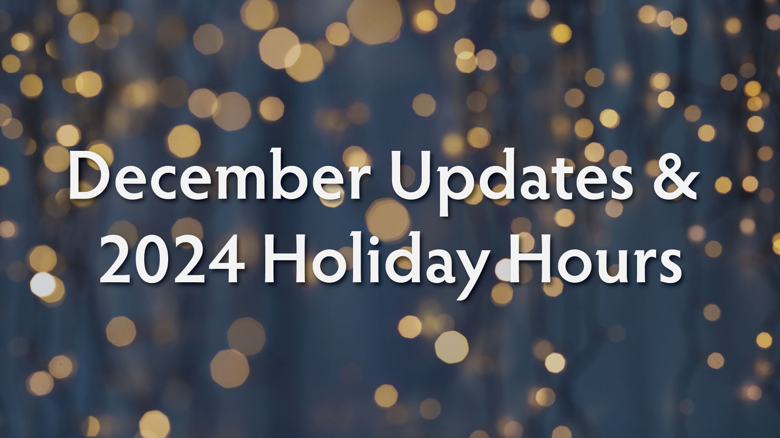 December Store Updates, Holiday Hours, and More