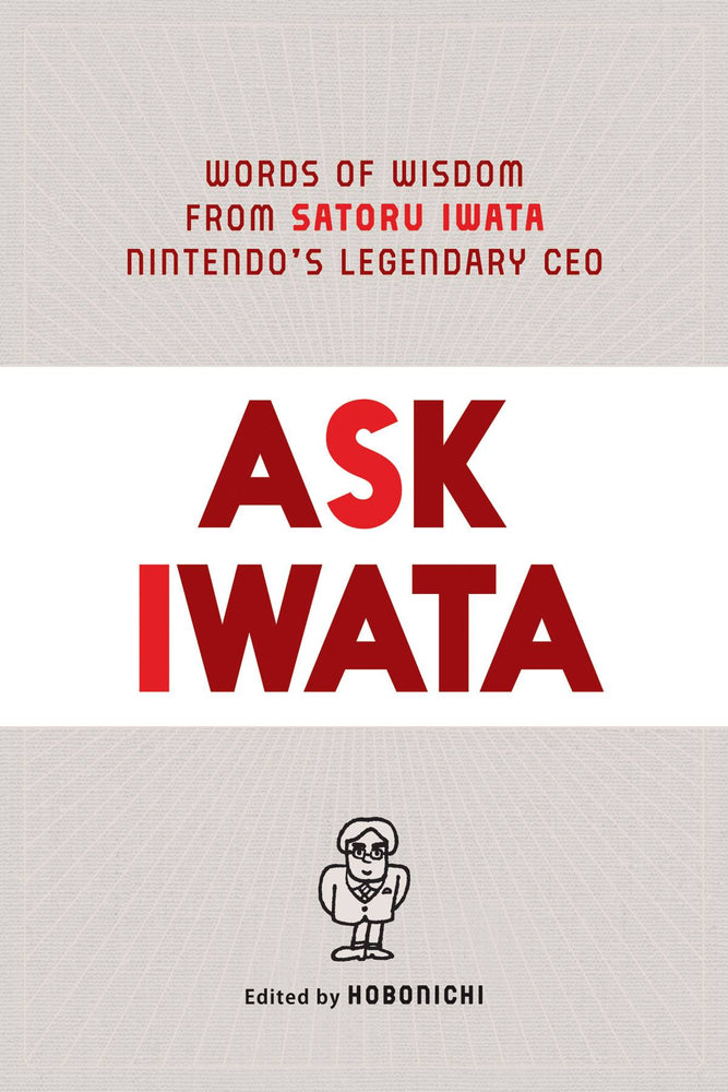 ASK IWATA WORDS WISDOM NINTENDOS LEGENDARY CEO HC PROSE (C: